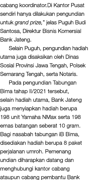 cabang koordinator Di Kantor Pusat sendiri hanya dilakukan pengundian untuk grand prize,  jelas Puguh Budi Santosa, D   