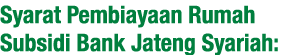 Syarat Pembiayaan Rumah Subsidi Bank Jateng Syariah: