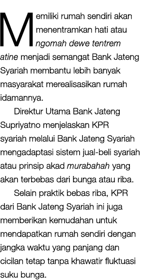 Memiliki rumah sendiri akan menentramkan hati atau ngomah dewe tentrem atine menjadi semangat Bank Jateng Syariah mem   