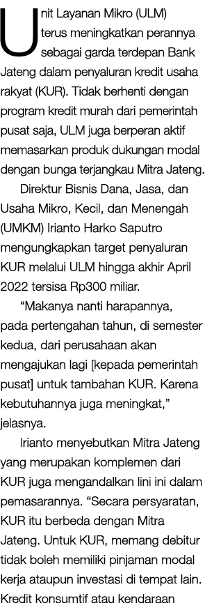 Unit Layanan Mikro (ULM) terus meningkatkan perannya sebagai garda terdepan Bank Jateng dalam penyaluran kredit usaha   