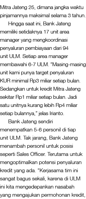 Mitra Jateng 25, dimana jangka waktu pinjamannya maksimal selama 3 tahun  Hingga saat ini, Bank Jateng memiliki setid   