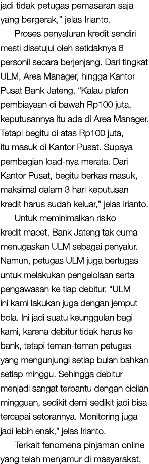 jadi tidak petugas pemasaran saja yang bergerak,  jelas Irianto  Proses penyaluran kredit sendiri mesti disetujui ole   