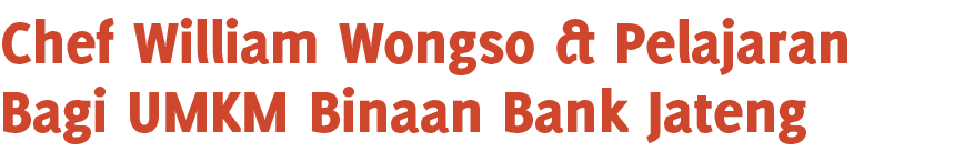 Chef William Wongso & Pelajaran Bagi UMKM Binaan Bank Jateng