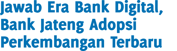 Jawab Era Bank Digital, Bank Jateng Adopsi Perkembangan Terbaru