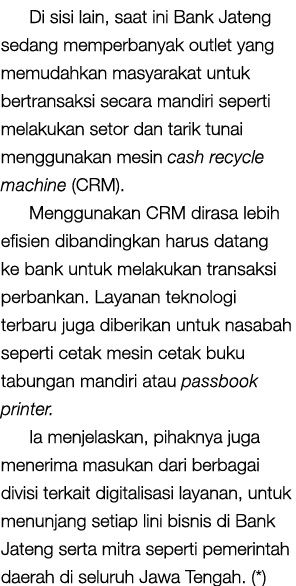 Di sisi lain, saat ini Bank Jateng sedang memperbanyak outlet yang memudahkan masyarakat untuk bertransaksi secara ma   