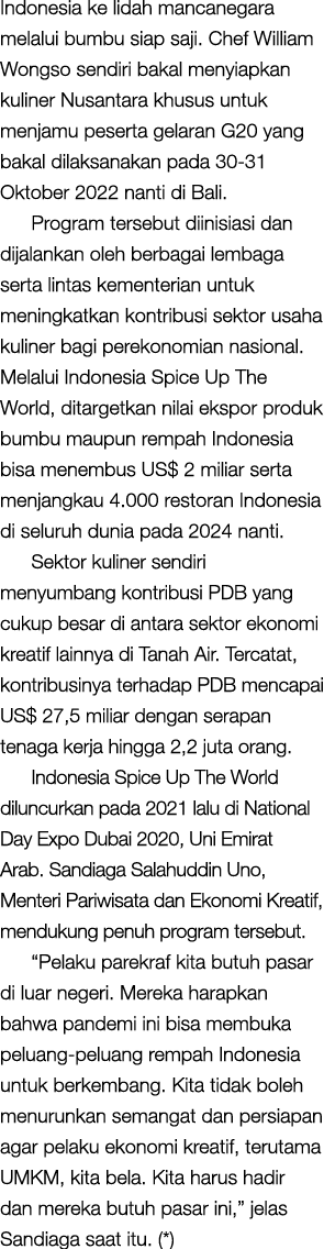 Indonesia ke lidah mancanegara melalui bumbu siap saji  Chef William Wongso sendiri bakal menyiapkan kuliner Nusantar   