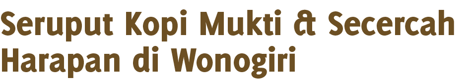 Seruput Kopi Mukti & Secercah Harapan di Wonogiri