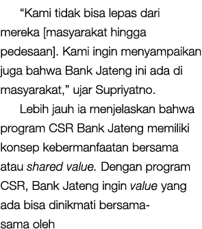  Kami tidak bisa lepas dari mereka  masyarakat hingga pedesaan   Kami ingin menyampaikan juga bahwa Bank Jateng ini a   