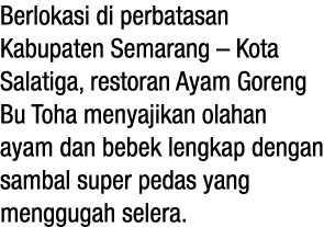 Berlokasi di perbatasan Kabupaten Semarang   Kota Salatiga, restoran Ayam Goreng Bu Toha menyajikan olahan ayam dan b   