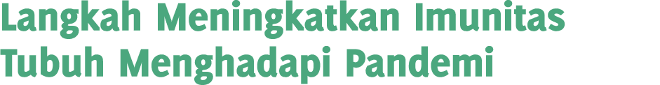 Langkah Meningkatkan Imunitas Tubuh Menghadapi Pandemi