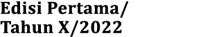 Edisi Pertama  Tahun X 2022