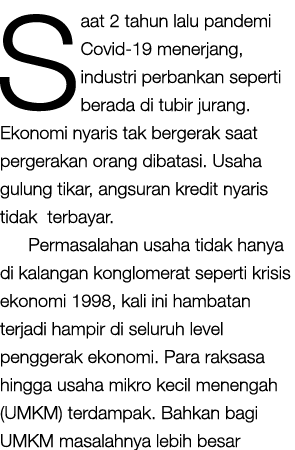 Saat 2 tahun lalu pandemi Covid-19 menerjang, industri perbankan seperti berada di tubir jurang  Ekonomi nyaris tak b   
