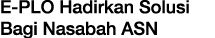 E-PLO Hadirkan Solusi Bagi Nasabah ASN
