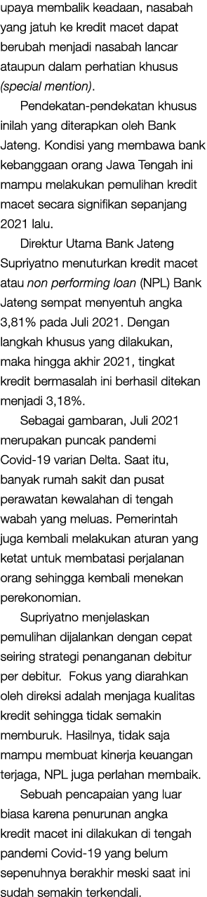 upaya membalik keadaan, nasabah yang jatuh ke kredit macet dapat berubah menjadi nasabah lancar ataupun dalam perhati   