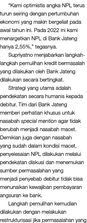  Kami optimistis angka NPL terus turun seiring dengan pertumbuhan ekonomi yang makin bergeliat pada awal tahun ini  P   