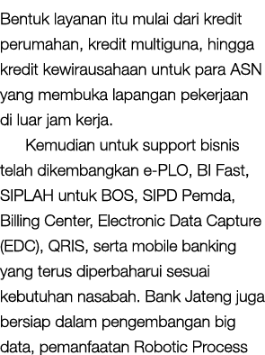Bentuk layanan itu mulai dari kredit perumahan, kredit multiguna, hingga kredit kewirausahaan untuk para ASN yang mem   