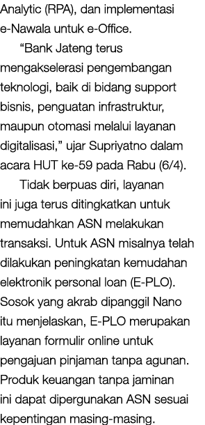 Analytic (RPA), dan implementasi e-Nawala untuk e-Office   Bank Jateng terus mengakselerasi pengembangan teknologi, b   