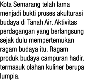 Kota Semarang telah lama menjadi bukti proses akulturasi budaya di Tanah Air. Aktivitas perdagangan yang berlangsung ...