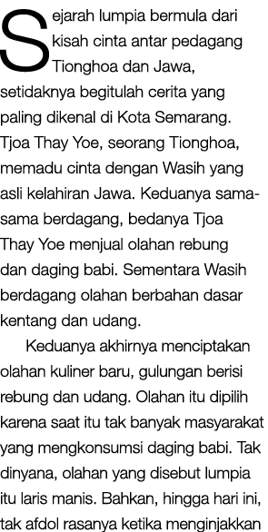 Sejarah lumpia bermula dari kisah cinta antar pedagang Tionghoa dan Jawa, setidaknya begitulah cerita yang paling dik...
