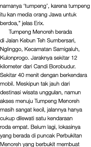 namanya ‘tumpeng’, karena tumpeng itu kan media orang Jawa untuk berdoa,” jelas Erix. Tumpeng Menoreh berada di Jalan...