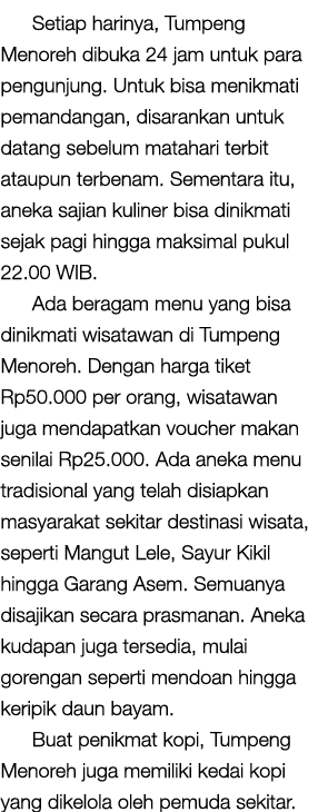 Setiap harinya, Tumpeng Menoreh dibuka 24 jam untuk para pengunjung. Untuk bisa menikmati pemandangan, disarankan unt...