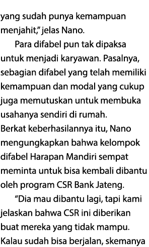 yang sudah punya kemampuan menjahit,” jelas Nano. Para difabel pun tak dipaksa untuk menjadi karyawan. Pasalnya, seba...