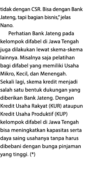 tidak dengan CSR. Bisa dengan Bank Jateng, tapi bagian bisnis,” jelas Nano. Perhatian Bank Jateng pada kelompok difab...