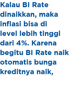 Kalau BI Rate dinaikkan, maka inflasi bisa di level lebih tinggi dari 4%. Karena begitu BI Rate naik otomatis bunga k...