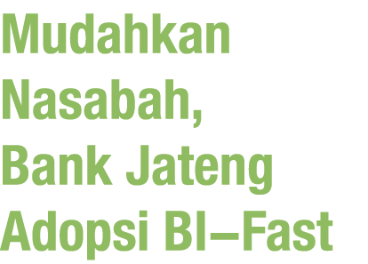 Mudahkan Nasabah, Bank Jateng Adopsi BI-Fast