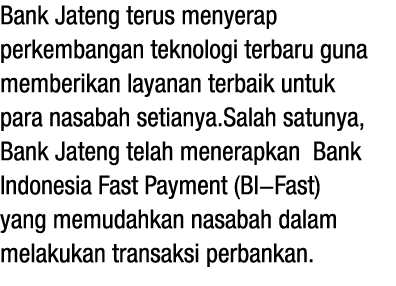 Bank Jateng terus menyerap perkembangan teknologi terbaru guna memberikan layanan terbaik untuk para nasabah setianya...