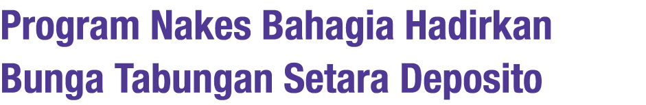Program Nakes Bahagia Hadirkan Bunga Tabungan Setara Deposito 