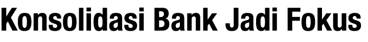 Konsolidasi Bank Jadi Fokus