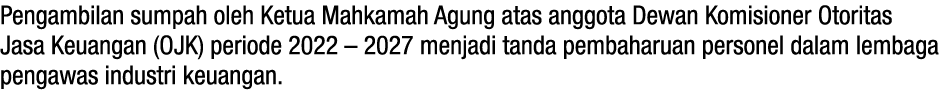 Pengambilan sumpah oleh Ketua Mahkamah Agung atas anggota Dewan Komisioner Otoritas Jasa Keuangan (OJK) periode 2022 ...