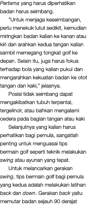 Pertama yang harus diperhatikan badan harus seimbang. \“Untuk menjaga keseimbangan, perlu menekuk lutut sedikit, kemu...
