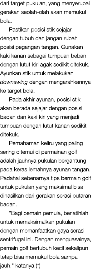 dari target pukulan, yang menyerupai gerakan seolah-olah akan memukul bola. Pastikan posisi stik sejajar dengan tubuh...