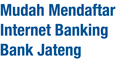 Mudah Mendaftar Internet Banking Bank Jateng 
