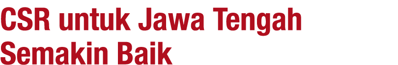 CSR untuk Jawa Tengah Semakin Baik