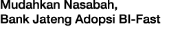 Mudahkan Nasabah, Bank Jateng Adopsi BI-Fast
