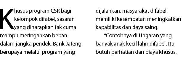 Khusus program CSR bagi kelompok difabel, sasaran yang diharapkan tak cuma mampu meringankan beban dalam jangka pende...