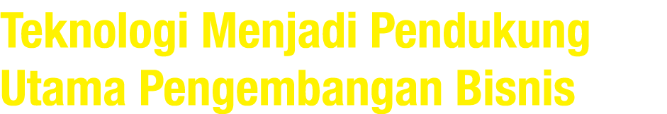 Teknologi Menjadi Pendukung Utama Pengembangan Bisnis