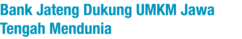 Bank Jateng Dukung UMKM Jawa Tengah Mendunia
