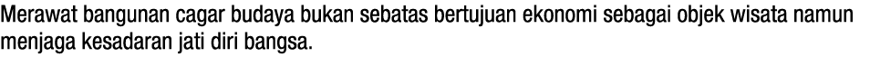 Merawat bangunan cagar budaya bukan sebatas bertujuan ekonomi sebagai objek wisata namun menjaga kesadaran jati diri ...