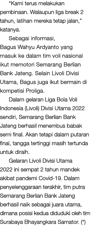 “Kami terus melakukan pembinaan. Walaupun liga break 2 tahun, latihan mereka tetap jalan,” katanya. Sebagai informasi...