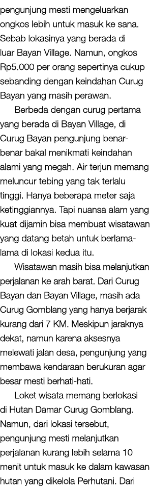 pengunjung mesti mengeluarkan ongkos lebih untuk masuk ke sana. Sebab lokasinya yang berada di luar Bayan Village. Na...