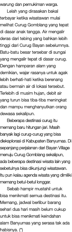 warung dan pemukiman warga. Lelah yang dirasakan bakal terbayar ketika wisatawan mulai melihat Curug Gomblang yang te...