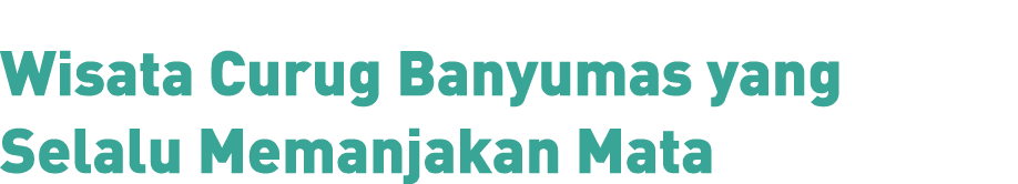 Wisata Curug Banyumas yang Selalu Memanjakan Mata