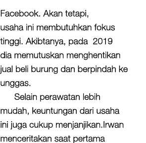 Facebook. Akan tetapi, usaha ini membutuhkan fokus tinggi. Akibtanya, pada 2019 dia memutuskan menghentikan jual beli...