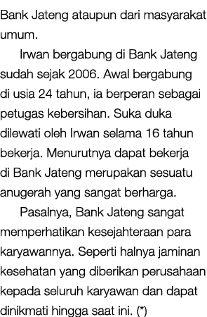 Bank Jateng ataupun dari masyarakat umum. Irwan bergabung di Bank Jateng sudah sejak 2006. Awal bergabung di usia 24 ...