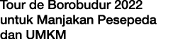 Tour de Borobudur 2022 untuk Manjakan Pesepeda dan UMKM