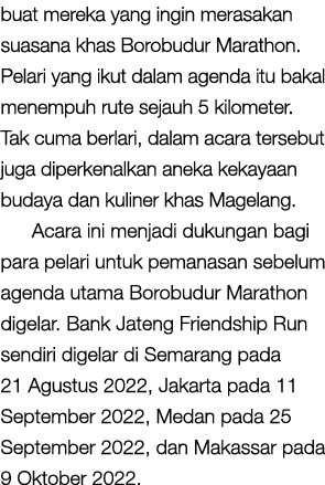 buat mereka yang ingin merasakan suasana khas Borobudur Marathon. Pelari yang ikut dalam agenda itu bakal menempuh ru...